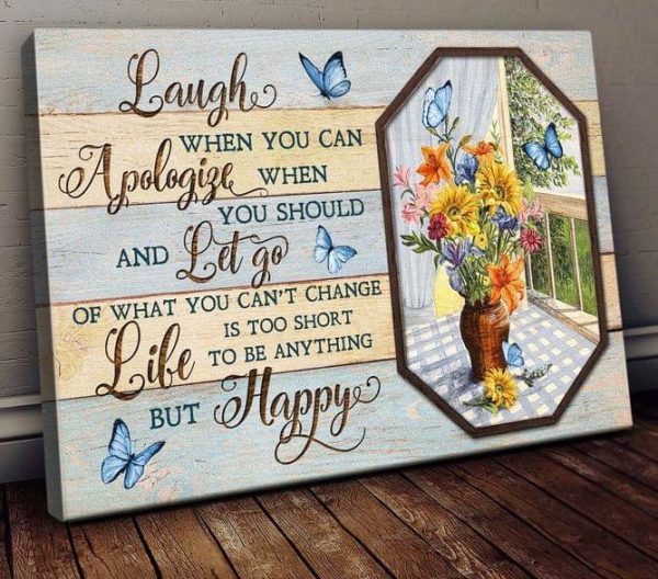 Laugh When You Can Apologies When You Should And Let Go Of What You Can’t Change Is Too Short Flowers Butterflies Canvas Poster