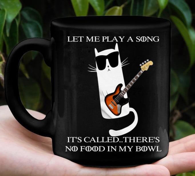 Let Me Play A Song It's Called There's No Food In My Bowl Cat Playing Guitar Black Mug Let Me Play A Song It's Called There's No Food In My Bowl Cat Playing Guitar Black Mug