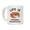 Life Is Fucking Relentless Smoking Crab Simple White Mug