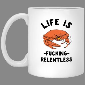Life Is Fuking Relentless Sad Crab Smoking Simple White Mug Life Is Fuking Relentless Sad Crab Smoking Simple White Mug