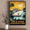 Life Is Good But Better On A Cruise Landscape Ship Sun Birds Canvas Poster