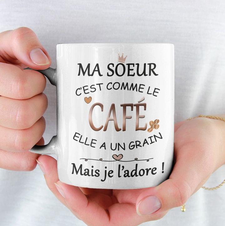 Ma Soeur C'est Comme Le Cafe Elle A Un Grain Mais Je L'adore French Quote Coffee Beans White Mug Ma Soeur C'est Comme Le Cafe Elle A Un Grain Mais Je L'adore French Quote Coffee Beans White Mug