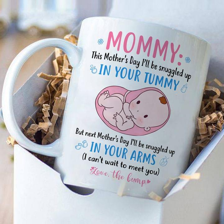 Mommy On Mother's Day I'll Be Snuggled Up In Your Tummy and Arms Mother Family Love Baby White Mug Mommy On Mother's Day I'll Be Snuggled Up In Your Tummy and Arms Mother Family Love Baby White Mug