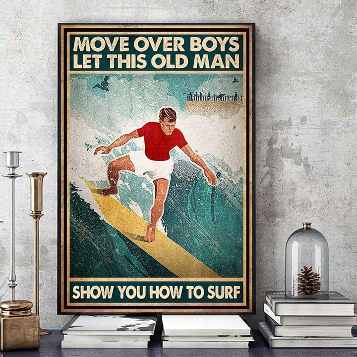 Move Over Boys Let This Old Man Show You How To Surf Man Water Surfing Sport Canvas Poster Move Over Boys Let This Old Man Show You How To Surf Man Water Surfing Sport Canvas Poster