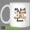 My Birth Stone Is A Coffee Bean Simple White Mug