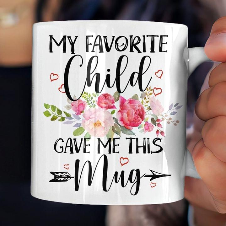 My Favorite Child Gave Me This Simple Mug Flowers Family White Mug My Favorite Child Gave Me This Simple Mug Flowers Family White Mug