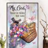 My God That Is Who You Are Way Maker Miracke Worker Promise Keeper Light On The Darkness Colorful Flowers Butterflies Holy Cross Canvas Poster