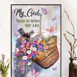 My God That Is Who You Are Way Maker Miracke Worker Promise Keeper Light On The Darkness Colorful Flowers Butterflies Holy Cross Canvas Poster