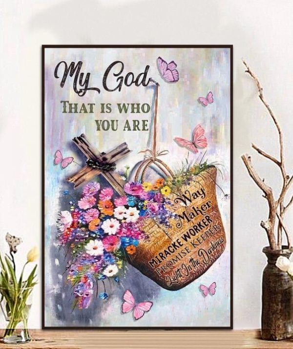 My God That Is Who You Are Way Maker Miracke Worker Promise Keeper Light On The Darkness Colorful Flowers Butterflies Holy Cross Canvas Poster