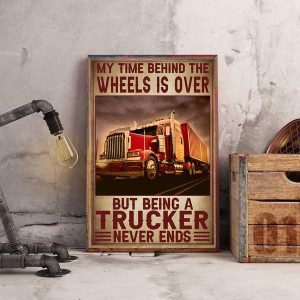 My Time Behind The Wheels Is Over But Being A Trucker Never Ends Big Truck Canvas Poster