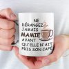 Ne Derangez Jamais Mamie Avant Qu’elle N’ait Pris Son Cafe A Cup Of Coffee White Mug