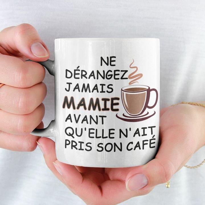 Ne Derangez Jamais Mamie Avant Qu'elle N'ait Pris Son Cafe A Cup Of Coffee White Mug Ne Derangez Jamais Mamie Avant Qu'elle N'ait Pris Son Cafe A Cup Of Coffee White Mug