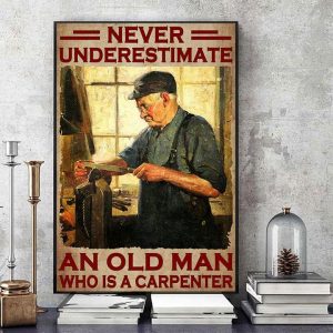 Never Underestimate An Old Man Who Is A Carpenter Old Carpenter Canvas Poster