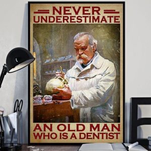 Never Underestimate An Old Man Who Is A Dentist An Old Dentist Canvas Poster