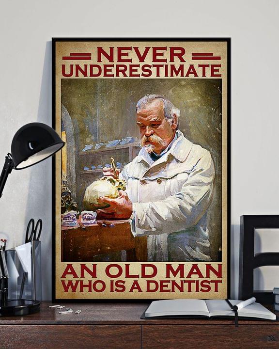 Never Underestimate An Old Man Who Is A Dentist An Old Dentist Canvas Poster Never Underestimate An Old Man Who Is A Dentist An Old Dentist Canvas Poster
