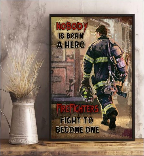 Nobody Is Born A Hero Firefighter Fight To Become One The Firefighter Man Canvas Poster