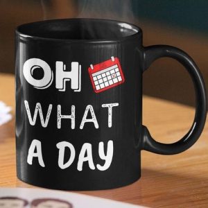 Oh What A Day Calendar Black Mug Oh What A Day Calendar Black Mug
