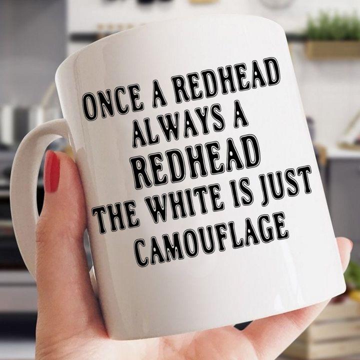 Once A Redhead Always A Redhead The White Is Just Camouflage Quote White Mug Once A Redhead Always A Redhead The White Is Just Camouflage Quote White Mug