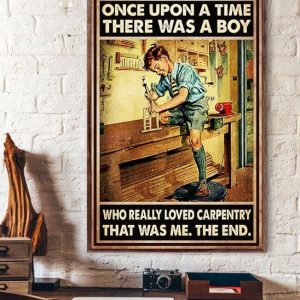 Once Upon A Time There Was A Boy Who Really Loved Carpentry That Was Me The End Baby Boy Carpenter Canvas Poster