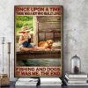 Once Upon A Time There Was A Boy Who Really Loved Fishing And Dogs It Was Me The End Fishing Boy And Dog Canvas Poster