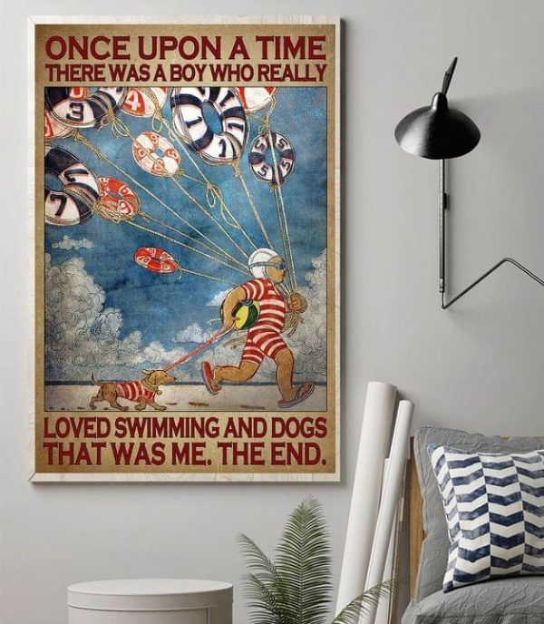 Once Upon A Time There Was A Boy Who Really Loved Swimming And Dogs That Was Me The End Swimming Boy And Dog Canvas Poster