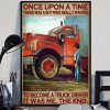 Once Upon A Time There Was A Boy Who Really Wanted To Become A Truck Driver It Was Me The End Young Boy Truck Canvas Poster