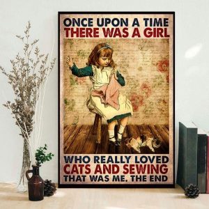 Once Upon A Time There Was A Girl Who Really Loved Cats And Sewing That Was Me The End Young Girl Sewing Canvas Poster
