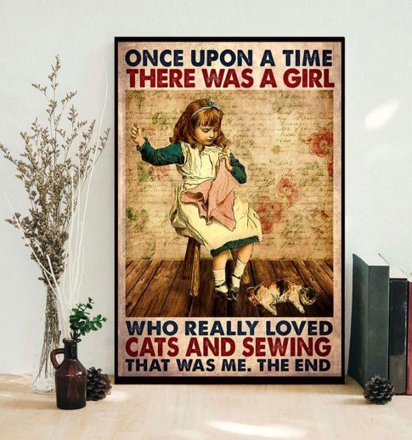 Once Upon A Time There Was A Girl Who Really Loved Cats And Sewing That Was Me The End Young Girl Sewing Canvas Poster
