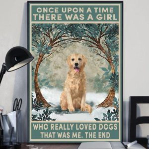 Once Upon A Time There Was A Girl Who Really Loved Dogs That Was Me Golden Dog Pet Love Canvas Poster