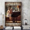 Once Upon A Time There Was A Girl Who Really Loved Playing Piano It Was Me The End Baby Girl Playing Piano Canvas Poster