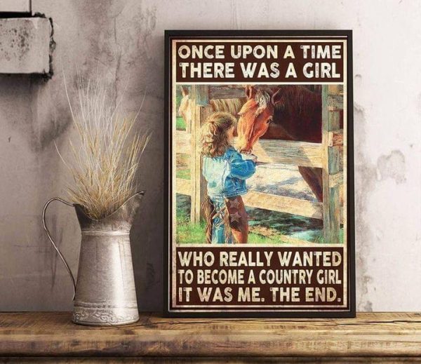 Once Upon A Time There Was A Girl Who Really Wanted To Become A Country Girl It Was Me The End Lady Girl Feeding Horse Canvas Poster