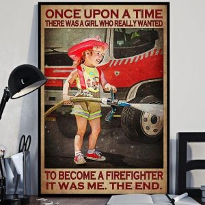 Once Upon A Time There Was A Girl Who Really Wanted To Become A Firefighter It Was Me The End The Firefighter Kid Canvas Poster