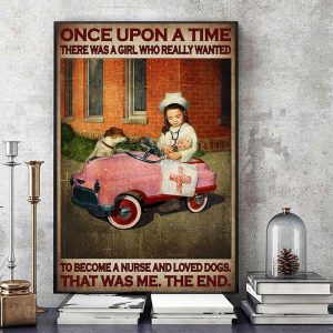 Once Upon A Time There Was A Girl Who Really Wanted To Become A Nurse And Loved Dogs That Was Me The End Girl Nurse Taking Care Of Baby Family Canvas Poster