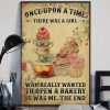 Once Upon A Time There Was A Girl Who Really Wanted To Open A Bakery It Was Me The End Tea Cupcakes Canvas Poster