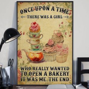Once Upon A Time There Was A Girl Who Really Wanted To Open A Bakery It Was Me The End Tea Cupcakes Canvas Poster