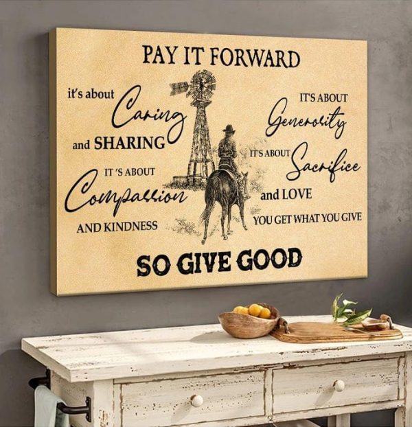 Pay It Forward Caring Compassion Generosity Sacrifice So Give Good Cowboy Western Canvas Poster