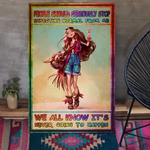 People Should Seriously Stop Expecting Normal From Me We All Know It’s Never Going To Happen Hippie Girl Canvas Poster