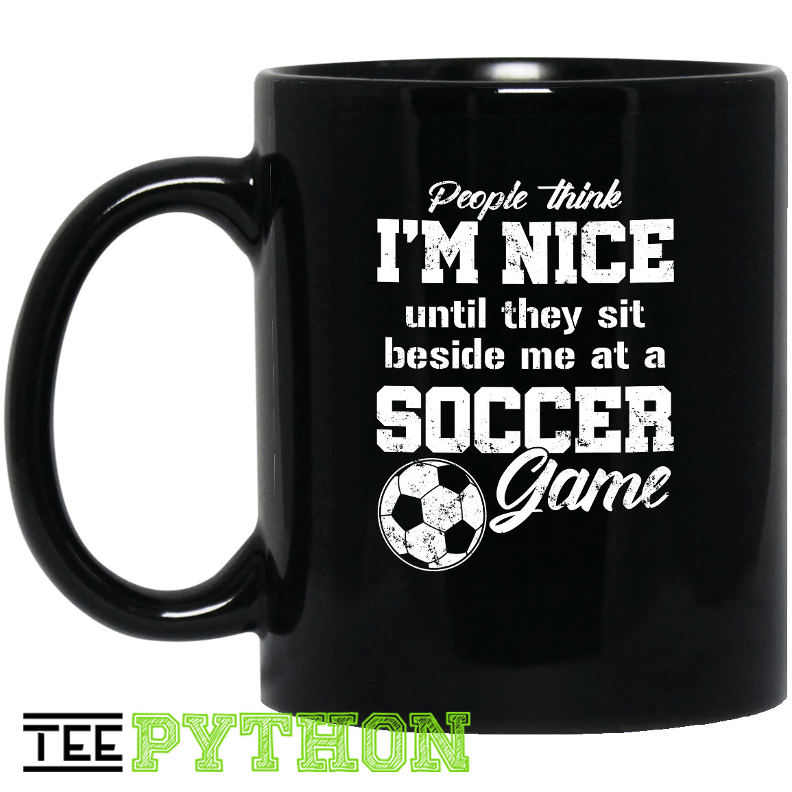 People Think I'm Nice Until They Sit Beside Me At A Soccer Game Simple Black Mug People Think I'm Nice Until They Sit Beside Me At A Soccer Game Simple Black Mug