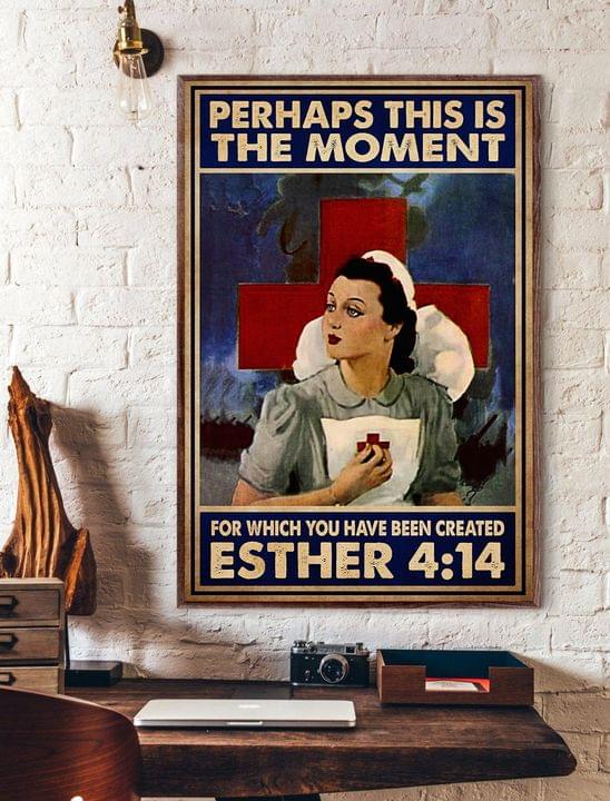 Perhaps This Is The Moment For Which You Have Been Created Esther 414 Lady Girl Nurse The Cross Canvas Poster Perhaps This Is The Moment For Which You Have Been Created Esther 414 Lady Girl Nurse The Cross Canvas Poster