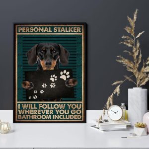 Personal Stalker Dachshund Dog Pet Love Go Bathroom Included Canvas Poster