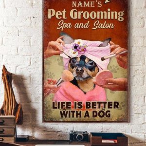 Pet Grooming Spa And Salon Life Is Better With A Chihuahua Dog Name Customized Canvas Poster