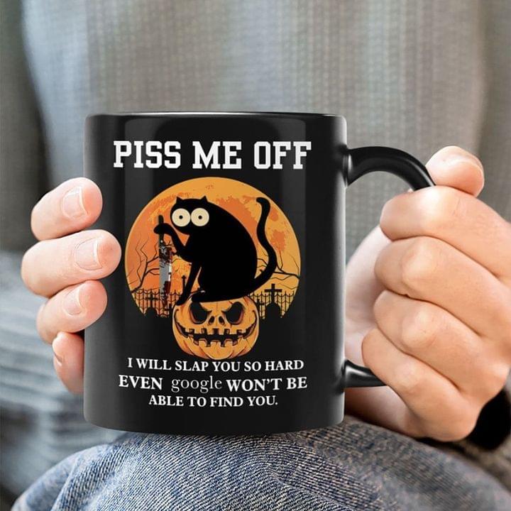 Piss Me Off I Will Slap You So Hard Even Google Won't Be Able To Find You Black Cat Bloody Knife Pumpkin Halloween Moon Black Mug Piss Me Off I Will Slap You So Hard Even Google Won't Be Able To Find You Black Cat Bloody Knife Pumpkin Halloween Moon Black Mug