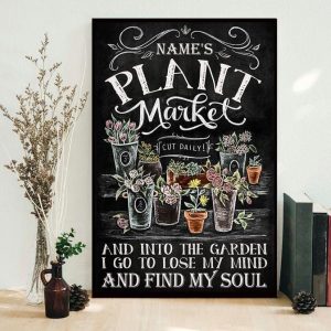 Plant Market And Into The Garden Go Lose My Mind Find My Soul Name Customized Canvas Poster