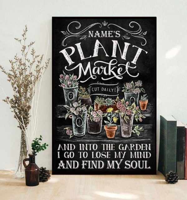 Plant Market And Into The Garden Go Lose My Mind Find My Soul Name Customized Canvas Poster