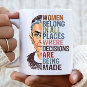 RBG Ruth Bader Ginsburg Women Belong In All Places Where Decisions Simple White Mug RBG Ruth Bader Ginsburg Women Belong In All Places Where Decisions Simple White Mug