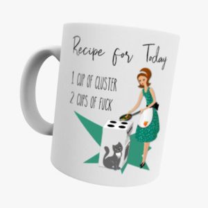 Recipe For Today 1 Cup Of Cluster 2 Cups Of Fuck Coffee Tea Simple White Mug Recipe For Today 1 Cup Of Cluster 2 Cups Of Fuck Coffee Tea Simple White Mug