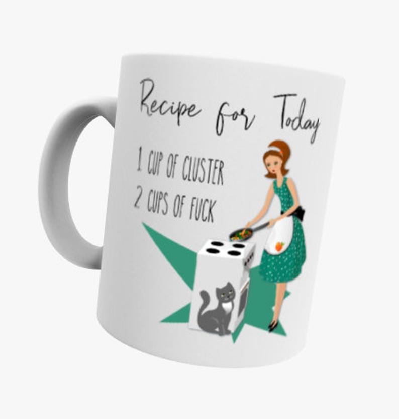 Recipe For Today 1 Cup Of Cluster 2 Cups Of Fuck Coffee Tea Simple White Mug Recipe For Today 1 Cup Of Cluster 2 Cups Of Fuck Coffee Tea Simple White Mug