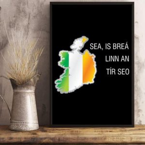 Sea Is Brea Linn An Tir Seo Flag Of Ireland Canvas Poster