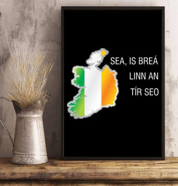 Sea Is Brea Linn An Tir Seo Flag Of Ireland Canvas Poster