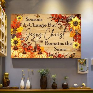 Seasons Change But Jesus Christ Remains The Same The Holy Cross Sunflowers Canvas Poster